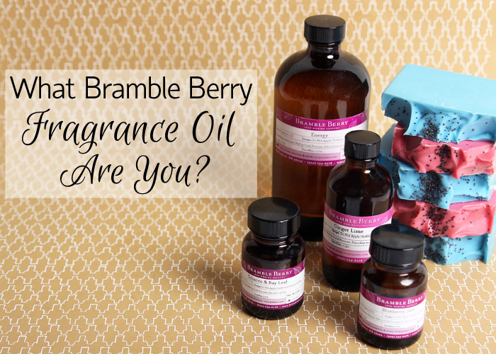 What Bramble Berry Fragrance Oil Are You? Take the quiz to find out!