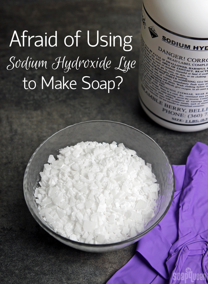 Afraid of Using Sodium Hydroxide Lye to Make Soap? - Soap Queen