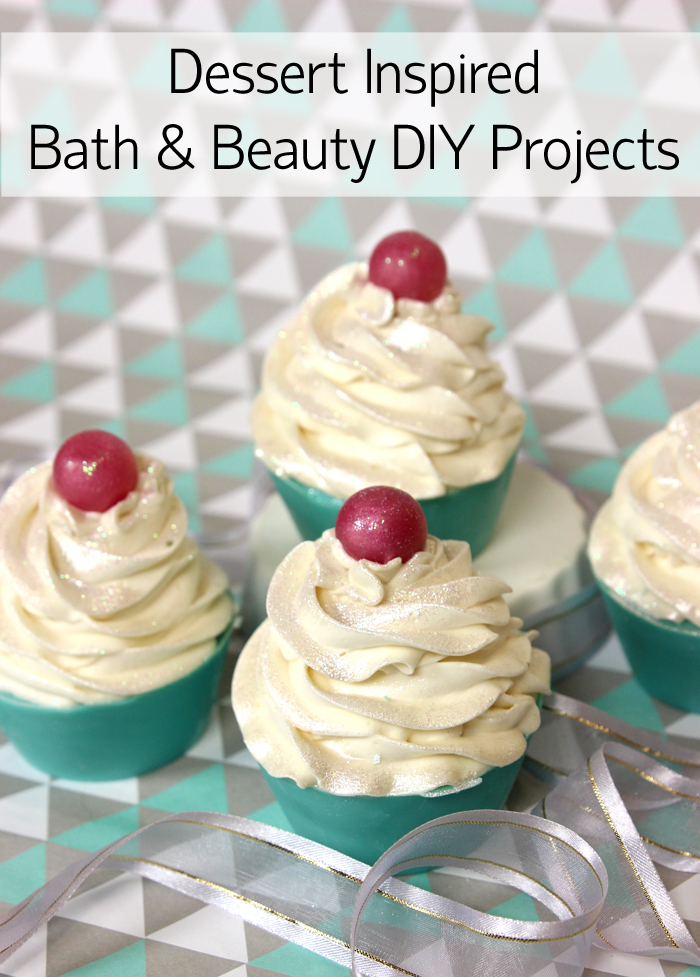 Dessert Inspired Bath & Beauty DIY Projects