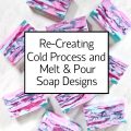 recreating-cold-process-and-melt-pour-soap-designs