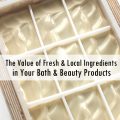 The Value of Fresh and Local Ingredients in Your Products